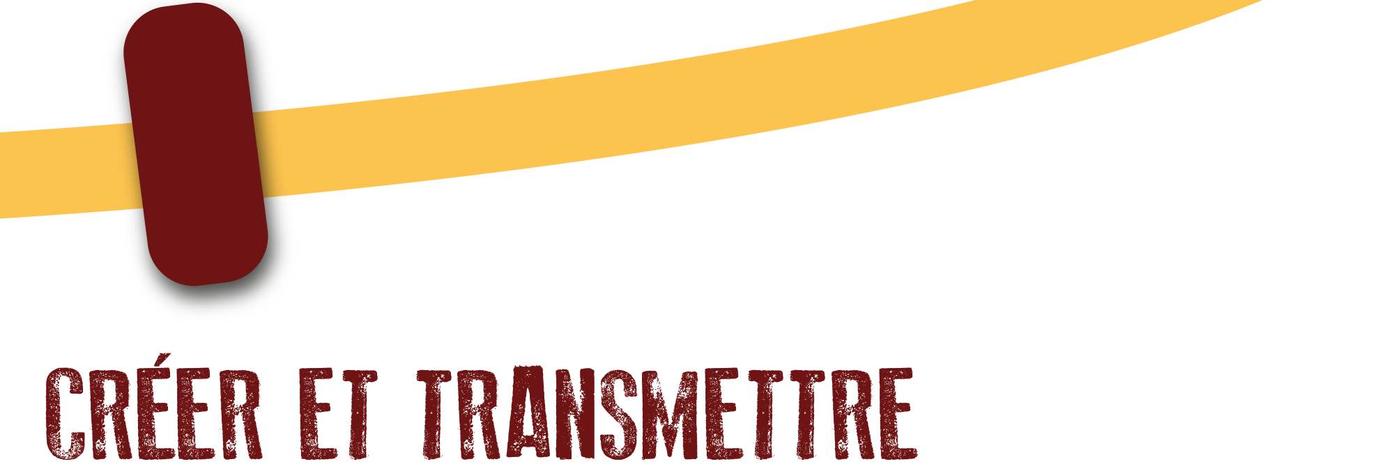 Créer et transmettre