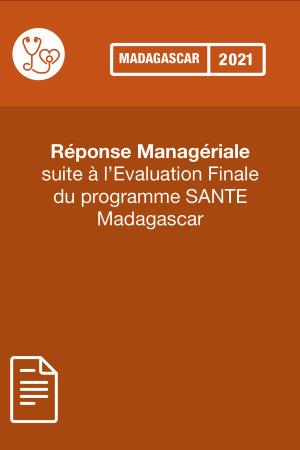Réponse Managériale suite à l’Evaluation Finale 2021 du programme SANTE-Madagascar