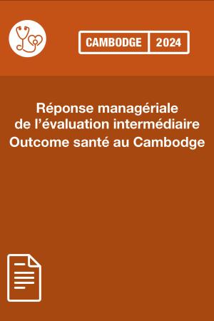 Réponse managériale de l’évaluation intermédiaire Outcome santé au Cambodge